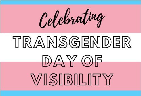 Celebrating Transgender Day of Visibility